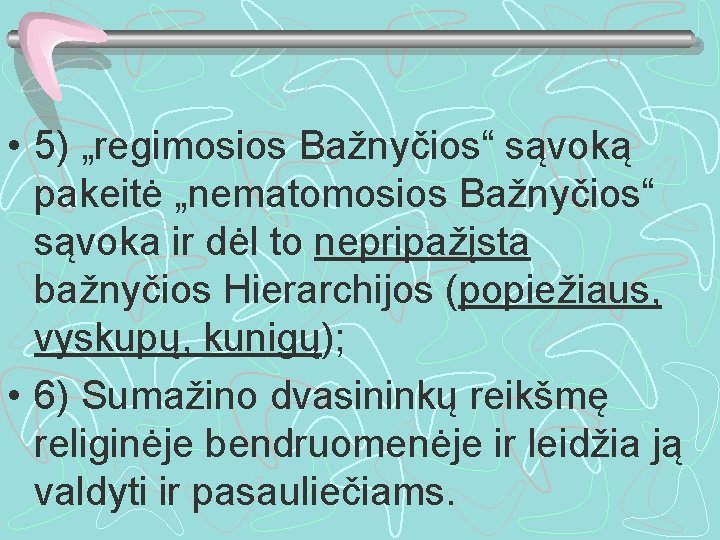  • 5) „regimosios Bažnyčios“ sąvoką pakeitė „nematomosios Bažnyčios“ sąvoka ir dėl to nepripažįsta