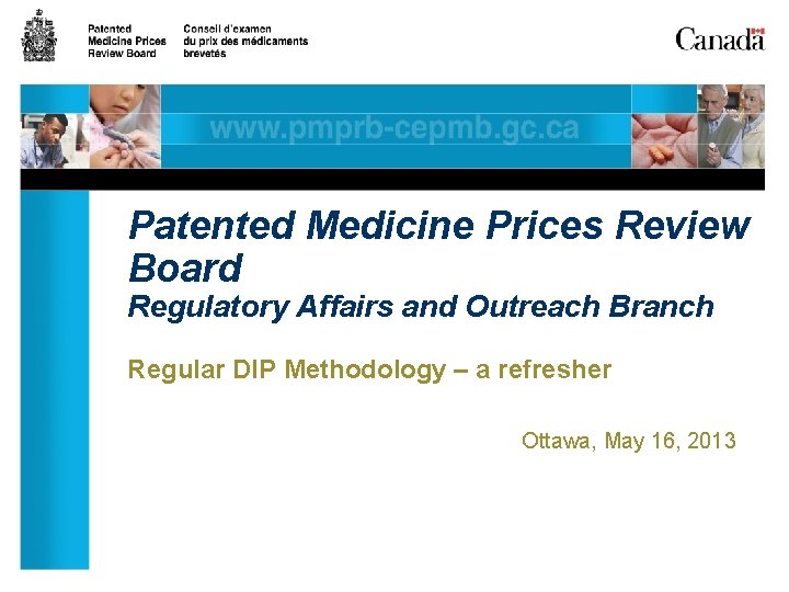 Patented Medicine Prices Review Board Regulatory Affairs and Outreach Branch Regular DIP Methodology –