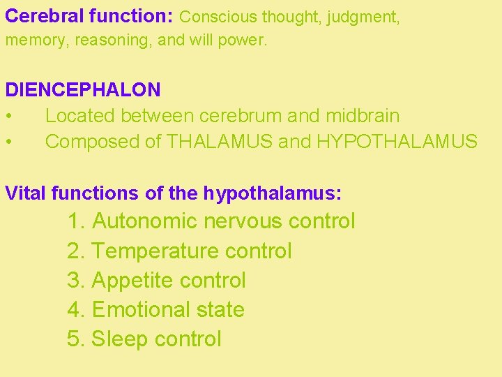 Cerebral function: Conscious thought, judgment, memory, reasoning, and will power. DIENCEPHALON • Located between