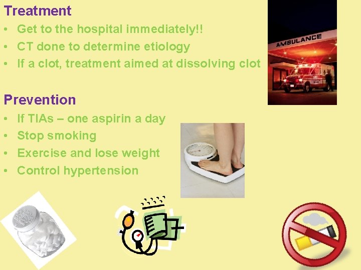 Treatment • Get to the hospital immediately!! • CT done to determine etiology •