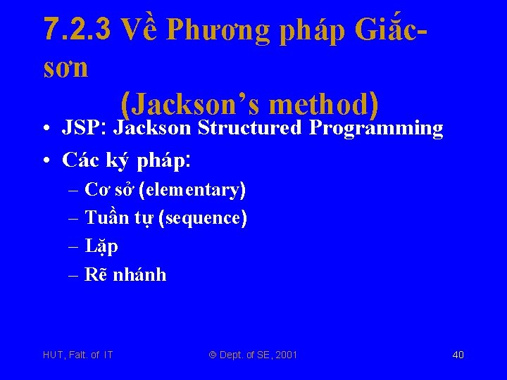 7. 2. 3 Về Phương pháp Giắcsơn (Jackson’s method) • JSP: Jackson Structured Programming