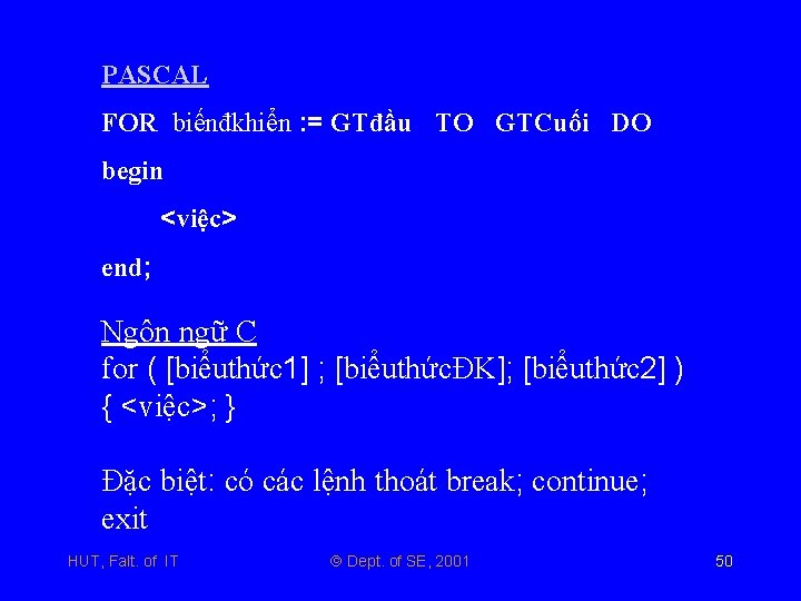 PASCAL FOR biếnđkhiển : = GTđầu TO GTCuối DO begin <việc> end; Ngôn ngữ