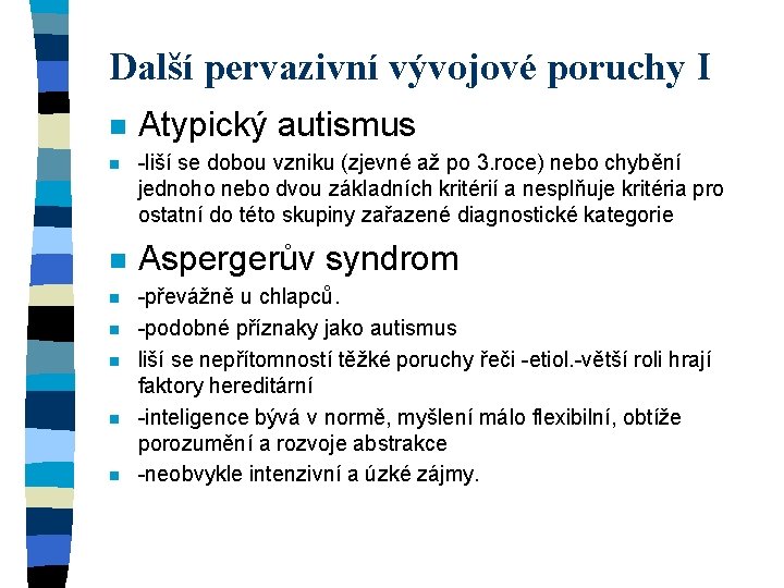 Další pervazivní vývojové poruchy I n n n n Atypický autismus -liší se dobou