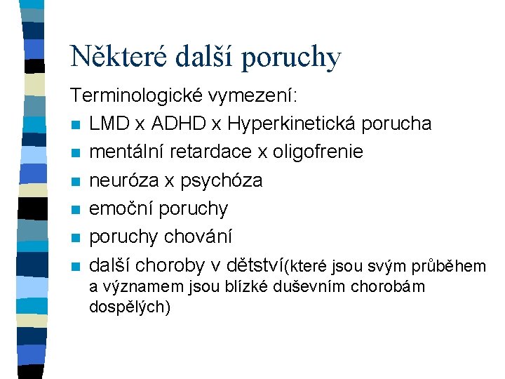 Některé další poruchy Terminologické vymezení: n LMD x ADHD x Hyperkinetická porucha n mentální