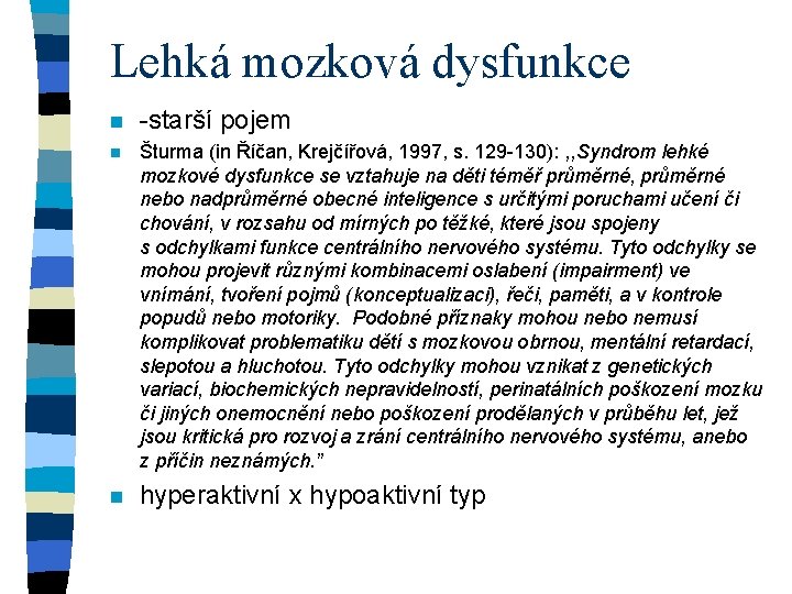 Lehká mozková dysfunkce n -starší pojem n Šturma (in Říčan, Krejčířová, 1997, s. 129