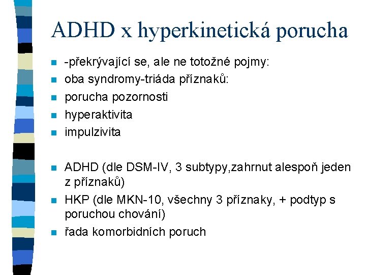 ADHD x hyperkinetická porucha n n n n -překrývající se, ale ne totožné pojmy: