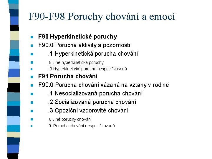 F 90 -F 98 Poruchy chování a emocí n n n F 90 Hyperkinetické