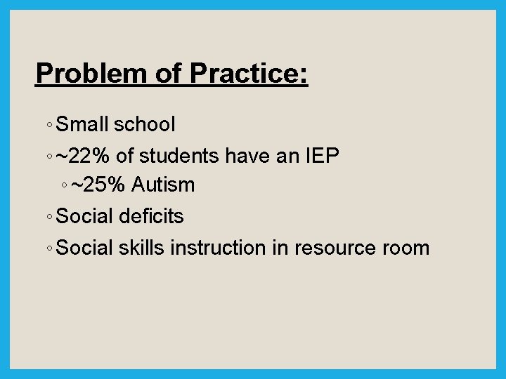 Problem of Practice: ◦ Small school ◦ ~22% of students have an IEP ◦