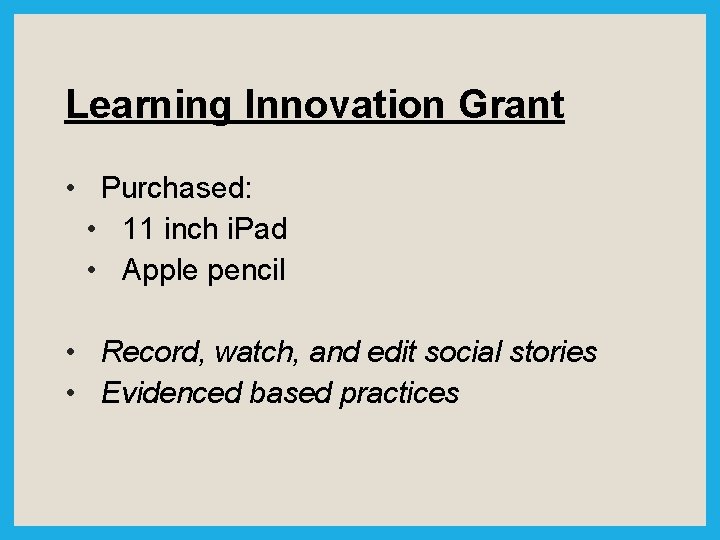Learning Innovation Grant • Purchased: • 11 inch i. Pad • Apple pencil •