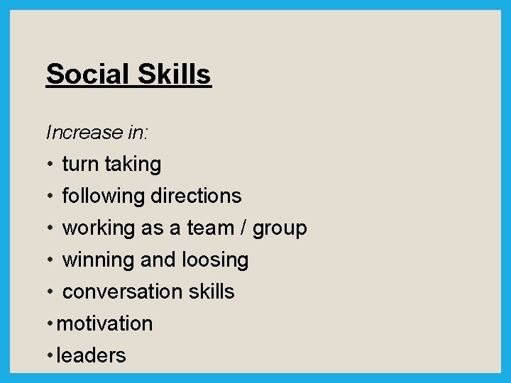 Social Skills Increase in: • turn taking • following directions • working as a