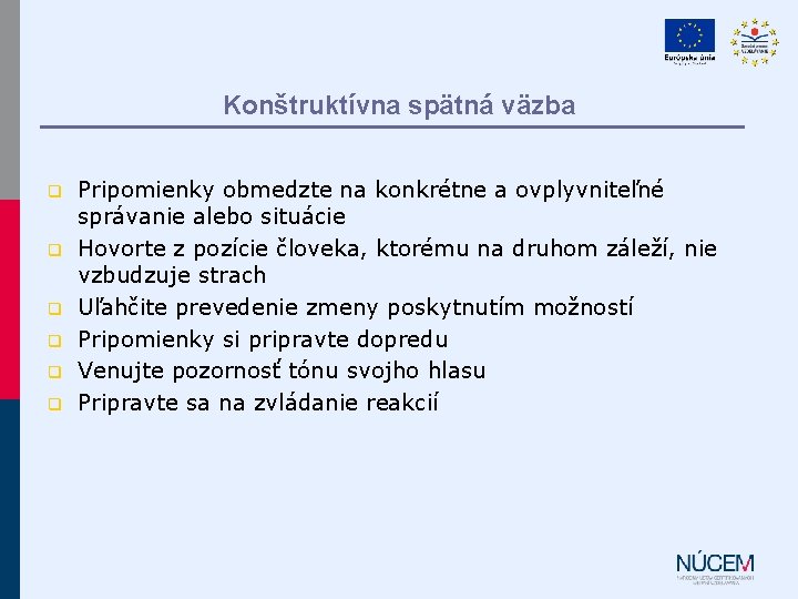 Konštruktívna spätná väzba q q q Pripomienky obmedzte na konkrétne a ovplyvniteľné správanie alebo