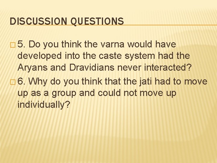 DISCUSSION QUESTIONS � 5. Do you think the varna would have developed into the