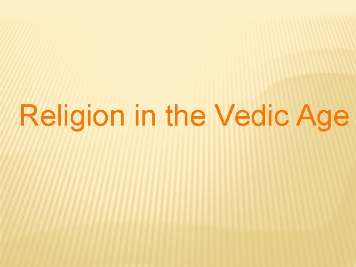 Religion in the Vedic Age 