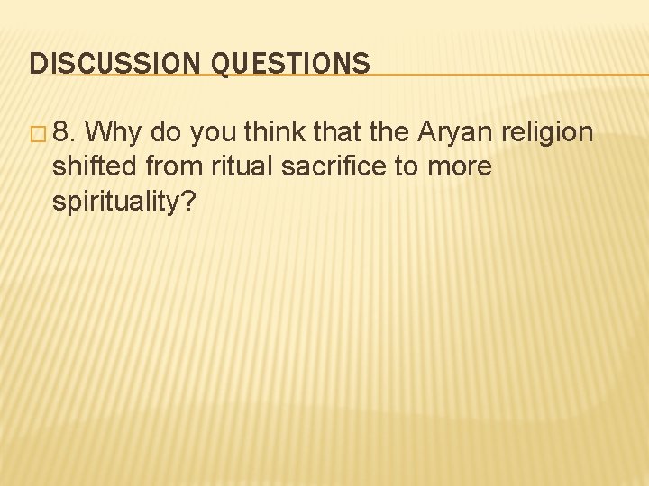 DISCUSSION QUESTIONS � 8. Why do you think that the Aryan religion shifted from
