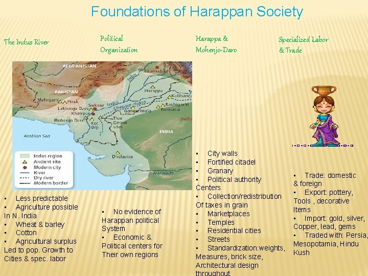 Foundations of Harappan Society The Indus River • Less predictable • Agriculture possible In