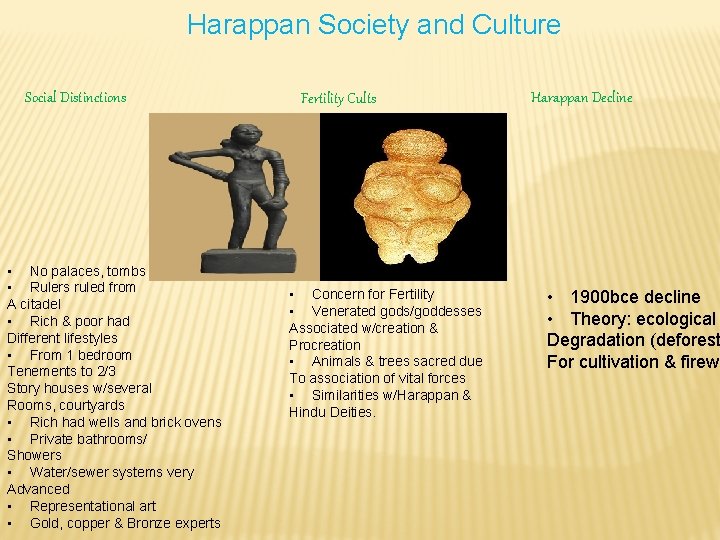 Harappan Society and Culture Social Distinctions • No palaces, tombs • Rulers ruled from
