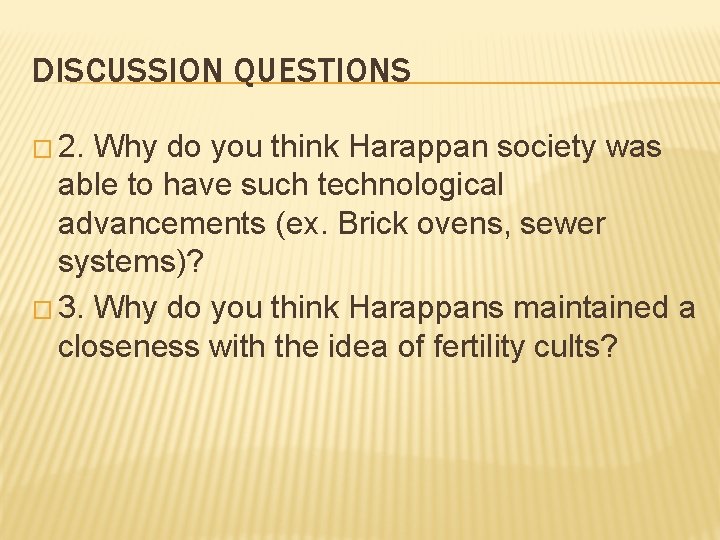 DISCUSSION QUESTIONS � 2. Why do you think Harappan society was able to have