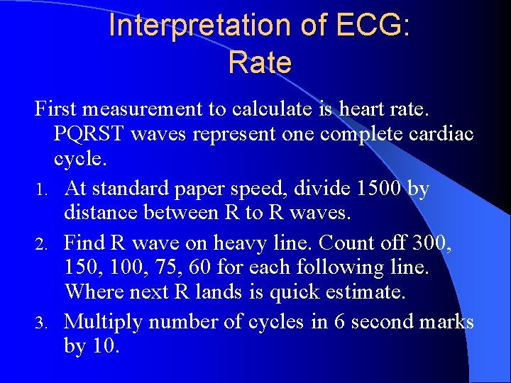 Interpretation of ECG: Rate First measurement to calculate is heart rate. PQRST waves represent