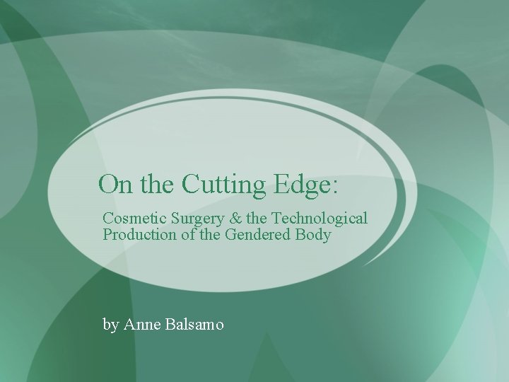 On the Cutting Edge: Cosmetic Surgery & the Technological Production of the Gendered Body