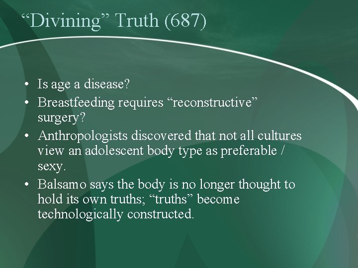 “Divining” Truth (687) • Is age a disease? • Breastfeeding requires “reconstructive” surgery? •