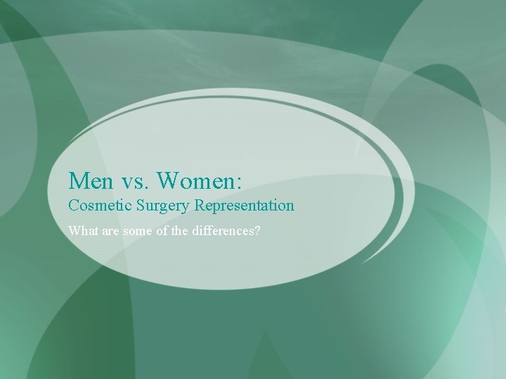 Men vs. Women: Cosmetic Surgery Representation What are some of the differences? 