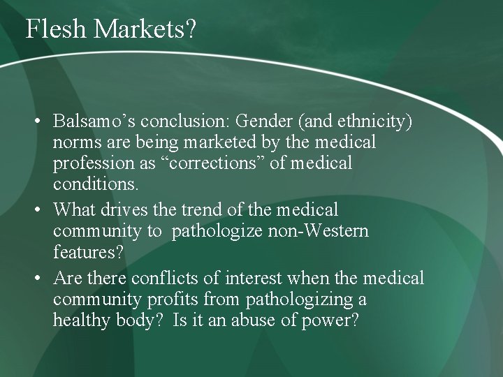 Flesh Markets? • Balsamo’s conclusion: Gender (and ethnicity) norms are being marketed by the