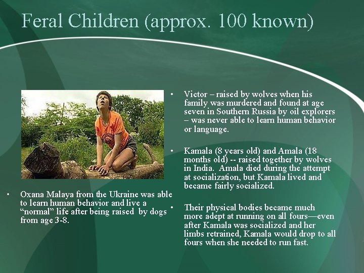 Feral Children (approx. 100 known) • • Victor – raised by wolves when his