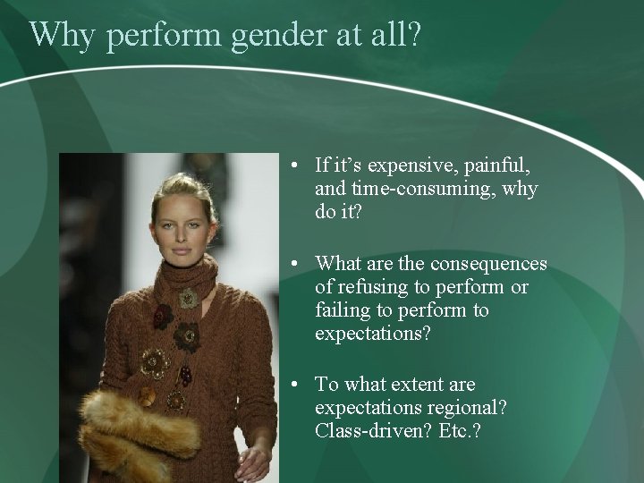 Why perform gender at all? • If it’s expensive, painful, and time-consuming, why do