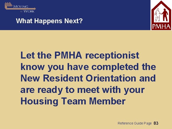 What Happens Next? Let the PMHA receptionist know you have completed the New Resident