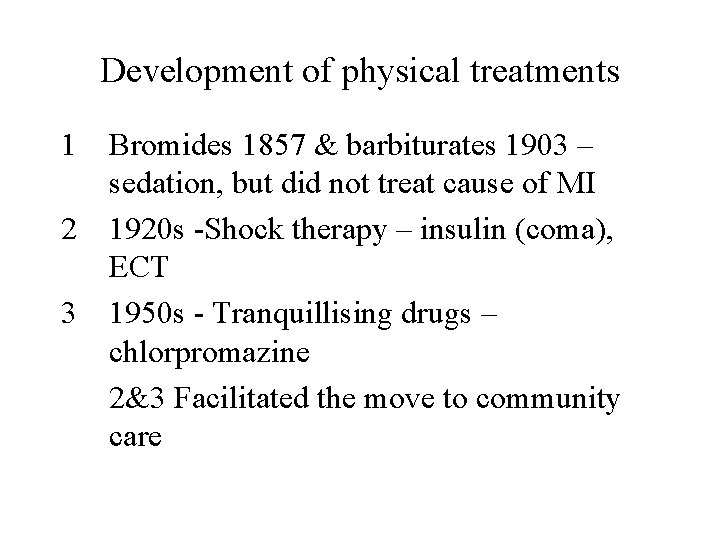 Development of physical treatments 1 Bromides 1857 & barbiturates 1903 – sedation, but did