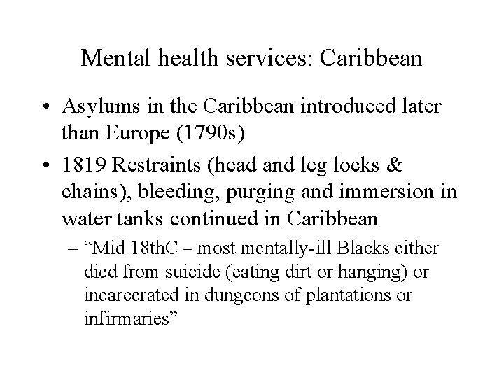 Mental health services: Caribbean • Asylums in the Caribbean introduced later than Europe (1790