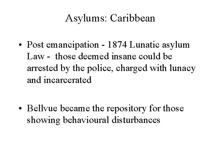Asylums: Caribbean • Post emancipation - 1874 Lunatic asylum Law - those deemed insane