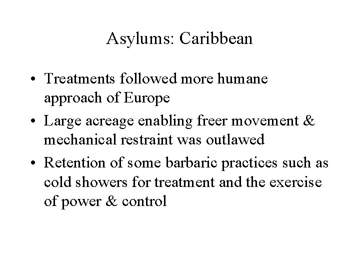 Asylums: Caribbean • Treatments followed more humane approach of Europe • Large acreage enabling