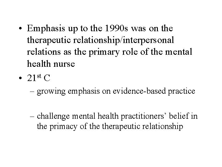  • Emphasis up to the 1990 s was on therapeutic relationship/interpersonal relations as