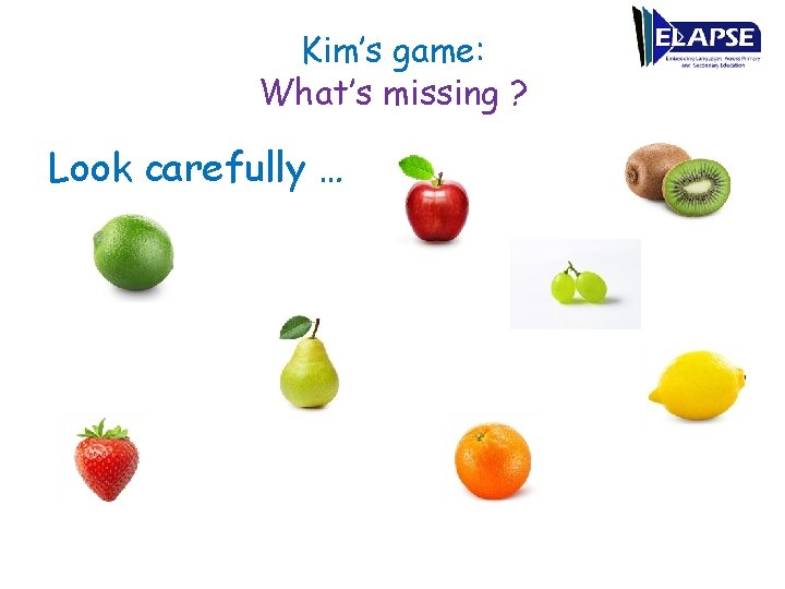 Kim’s game: What’s missing ? Look carefully … 