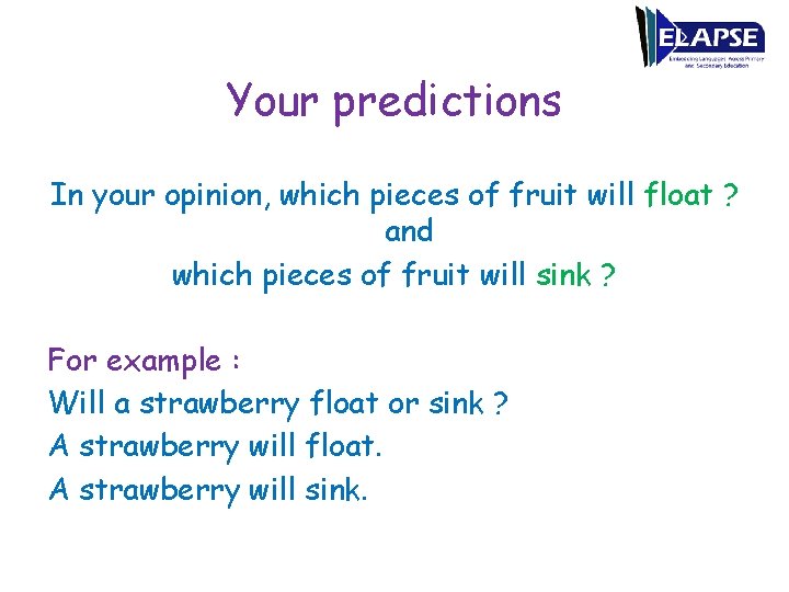 Your predictions In your opinion, which pieces of fruit will float ? and which