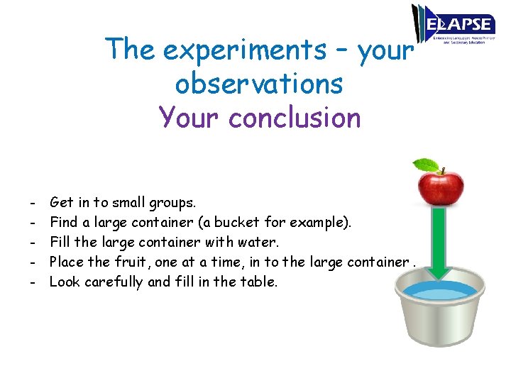 The experiments – your observations Your conclusion - Get in to small groups. Find