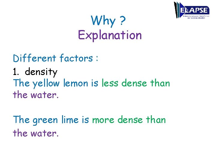 Why ? Explanation Different factors : 1. density The yellow lemon is less dense