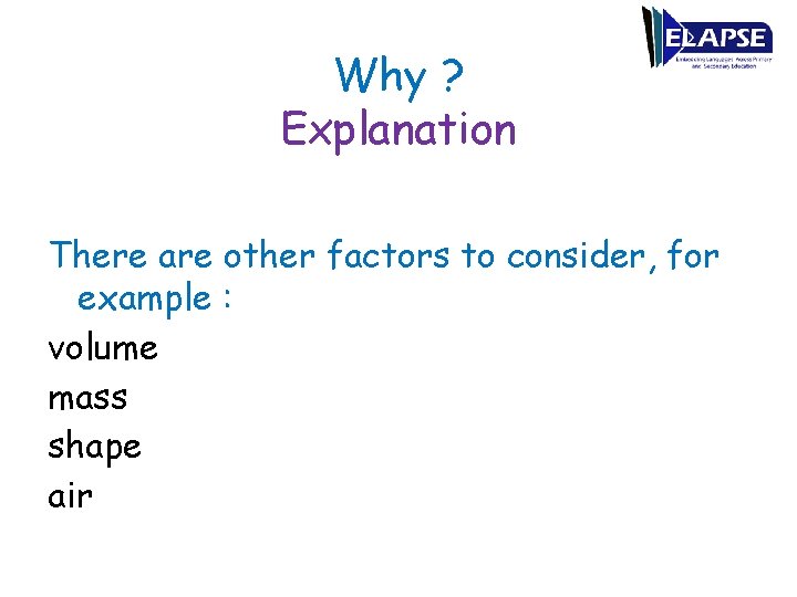 Why ? Explanation There are other factors to consider, for example : volume mass