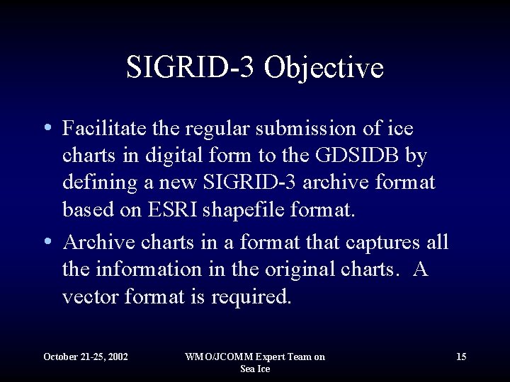 SIGRID-3 Objective • Facilitate the regular submission of ice charts in digital form to