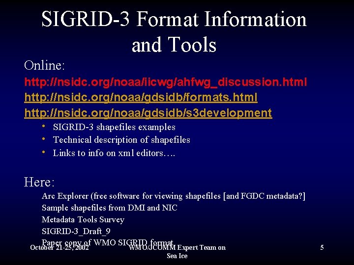 SIGRID-3 Format Information and Tools Online: http: //nsidc. org/noaa/iicwg/ahfwg_discussion. html http: //nsidc. org/noaa/gdsidb/formats. html