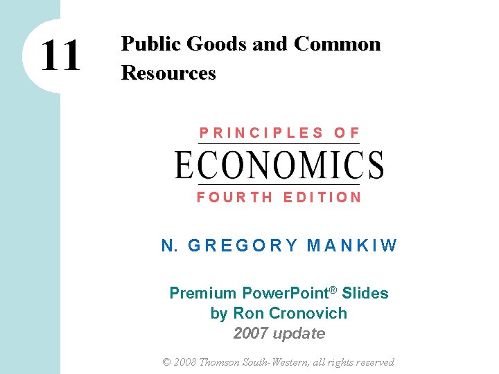 11 Public Goods and Common Resources PRINCIPLES OF FOURTH EDITION N. G R E