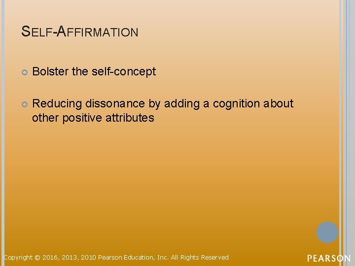 SELF-AFFIRMATION Bolster the self-concept Reducing dissonance by adding a cognition about other positive attributes