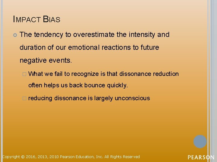 IMPACT BIAS The tendency to overestimate the intensity and duration of our emotional reactions