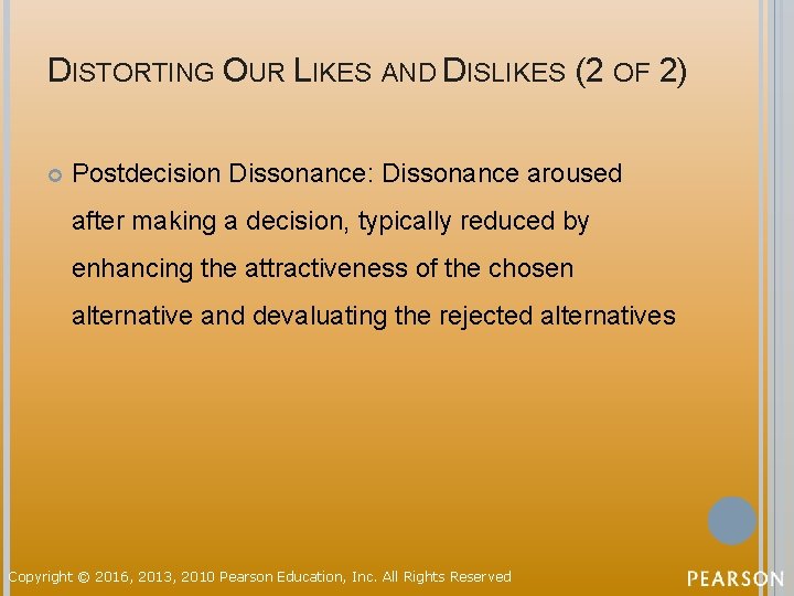 DISTORTING OUR LIKES AND DISLIKES (2 OF 2) Postdecision Dissonance: Dissonance aroused after making