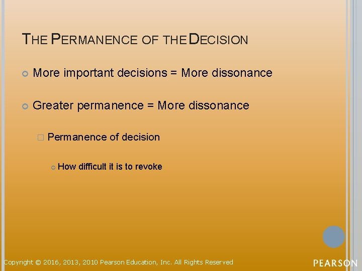 THE PERMANENCE OF THE DECISION More important decisions = More dissonance Greater permanence =