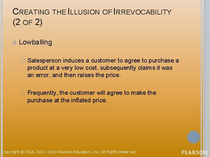 CREATING THE ILLUSION OF IRREVOCABILITY (2 OF 2) Lowballing � Salesperson induces a customer