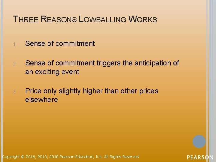 THREE REASONS LOWBALLING WORKS 1. Sense of commitment 2. Sense of commitment triggers the