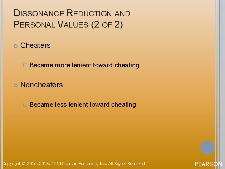 DISSONANCE REDUCTION AND PERSONAL VALUES (2 OF 2) Cheaters � Became more lenient toward