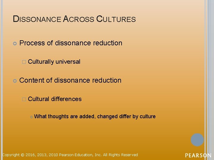 DISSONANCE ACROSS CULTURES Process of dissonance reduction � Culturally universal Content of dissonance reduction